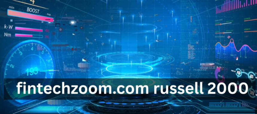 Track Latest Trends of FintechZoom Russell 2000