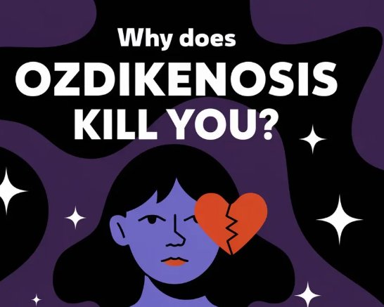 why does ozdikenosis kill you